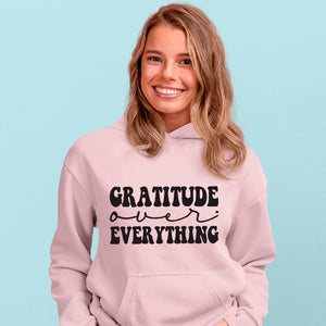 Hoodie Unisex Gratitude Over Everything