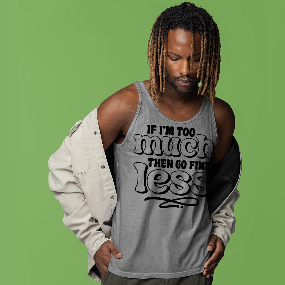 Unisex Jersey Tank If I'm Too Much Then Find Less