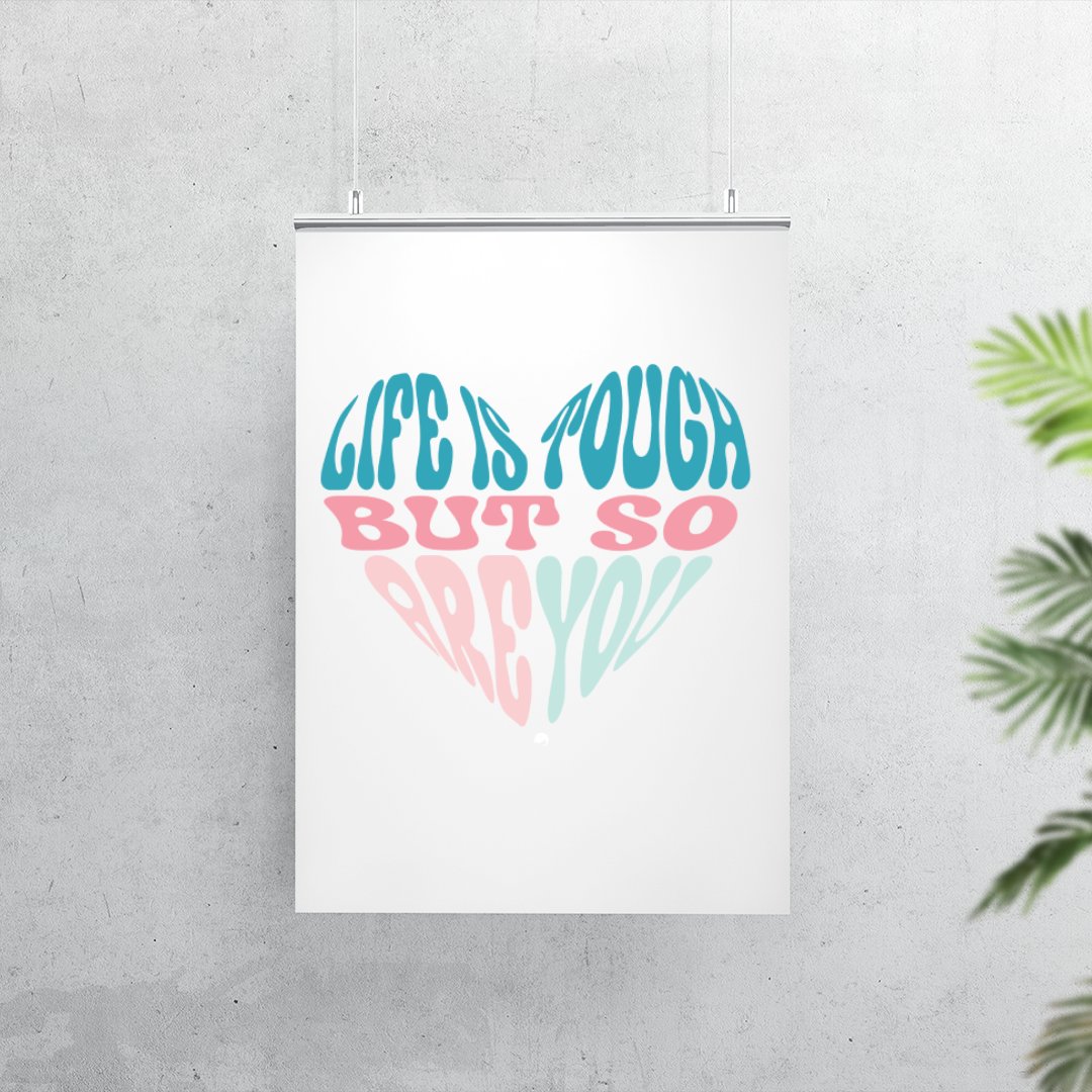 Matte Vertical Posters Life Is Tough But So Are You