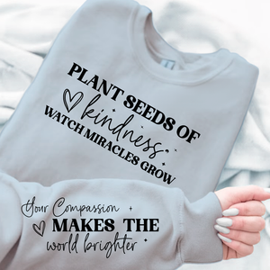 Sweatshirt Unisex Plant seeds of kindness watch miracles grow