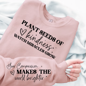 Sweatshirt Unisex Plant seeds of kindness watch miracles grow