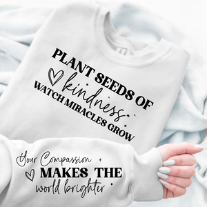Sweatshirt Unisex Plant seeds of kindness watch miracles grow