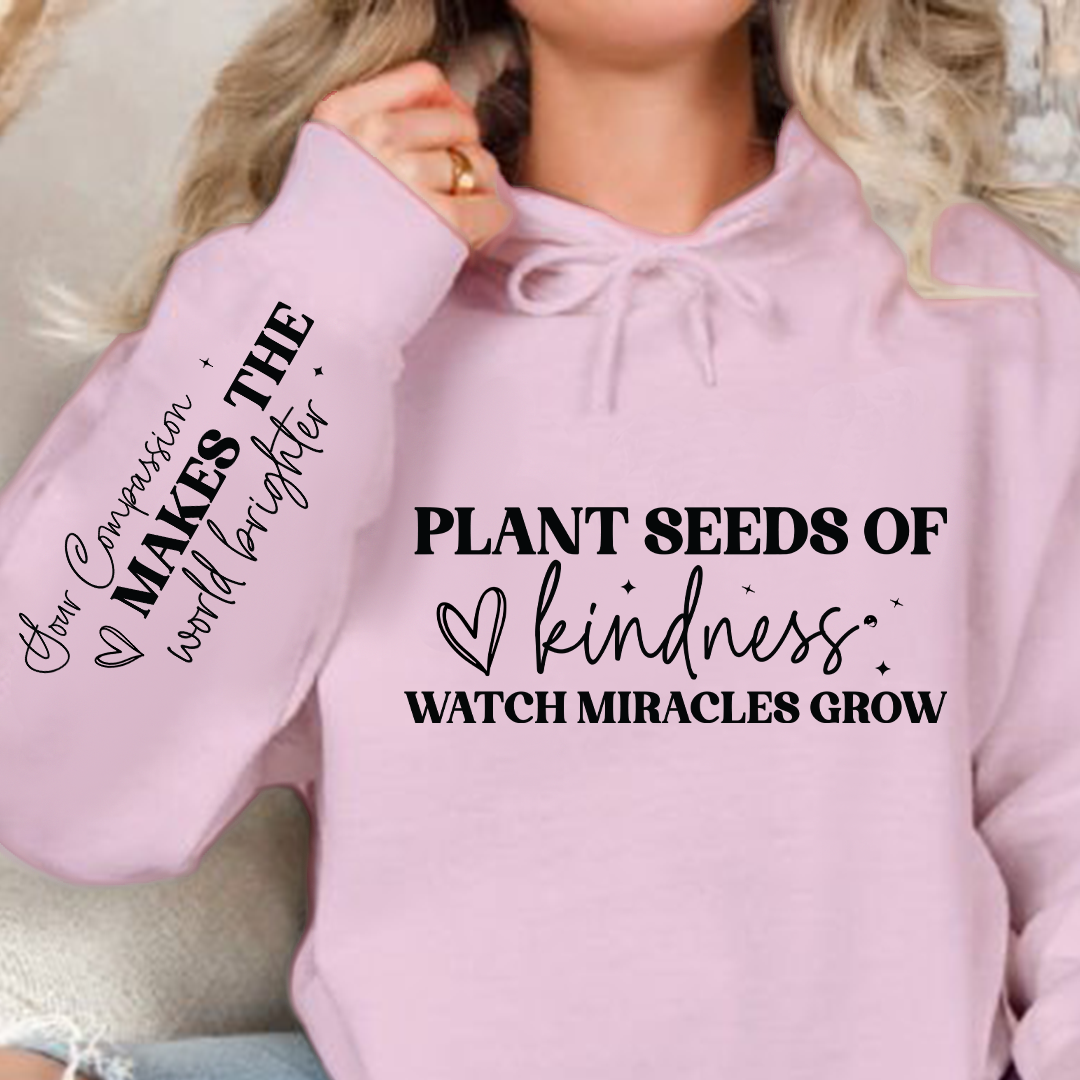 Hoodie Unisex Plant seeds of kindness watch miracles grow