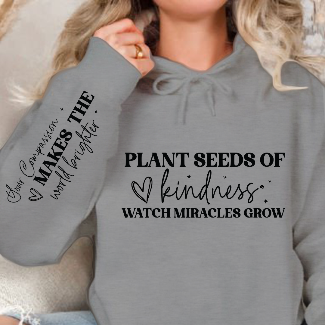 Hoodie Unisex Plant seeds of kindness watch miracles grow
