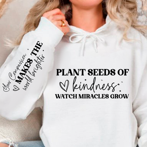 Hoodie Unisex Plant seeds of kindness watch miracles grow