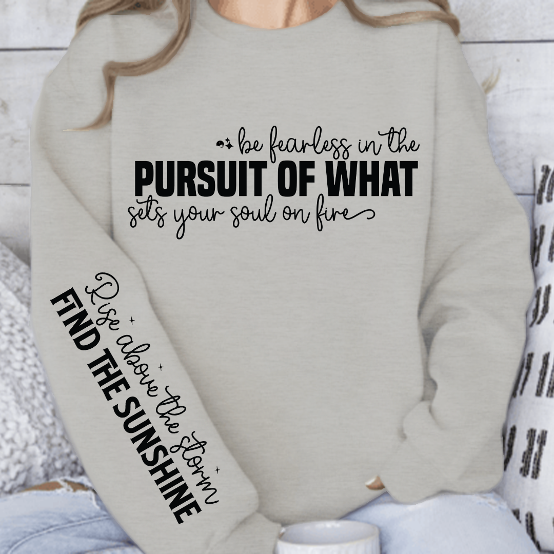 Sweatshirt Unisex Be fearless in the pursuit of what sets your soul on fire