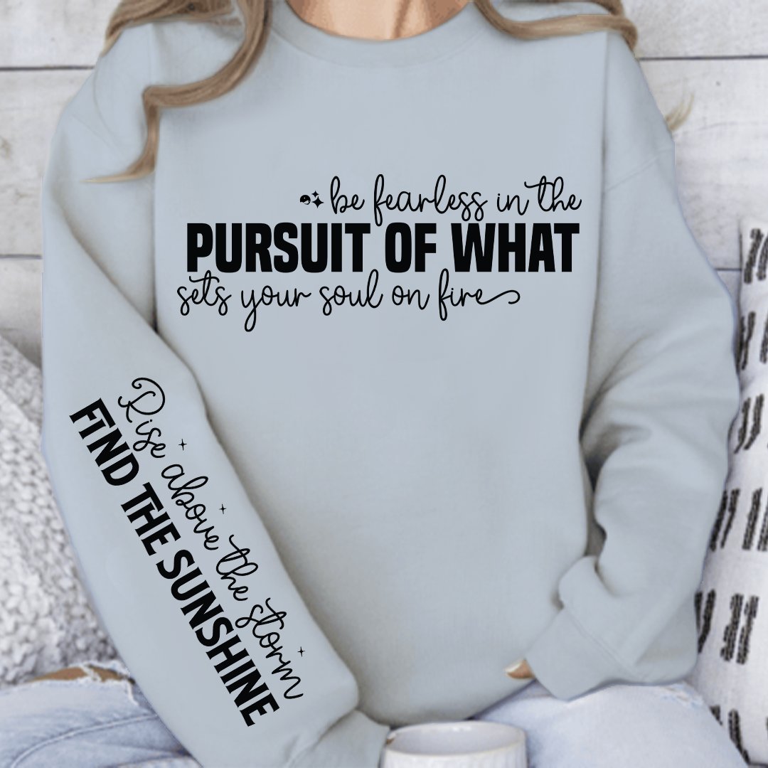Sweatshirt Unisex Be fearless in the pursuit of what sets your soul on fire