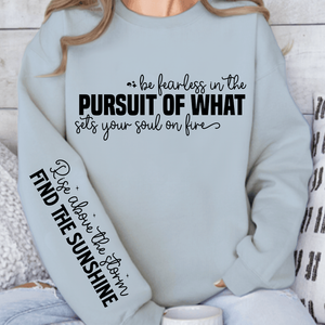 Sweatshirt Unisex Be fearless in the pursuit of what sets your soul on fire