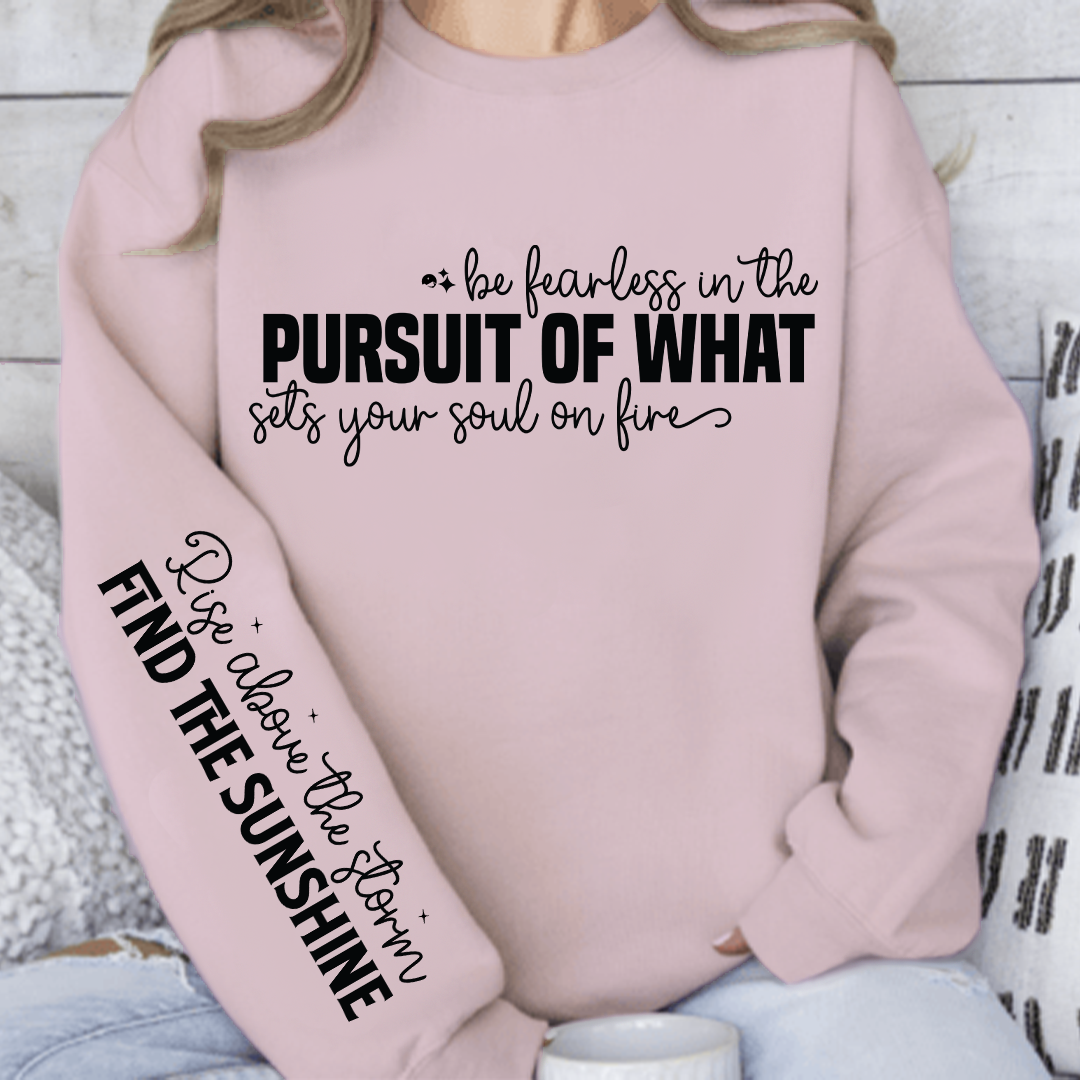 Sweatshirt Unisex Be fearless in the pursuit of what sets your soul on fire