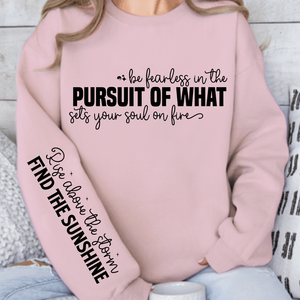 Sweatshirt Unisex Be fearless in the pursuit of what sets your soul on fire