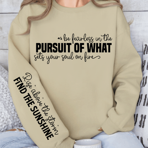 Sweatshirt Unisex Be fearless in the pursuit of what sets your soul on fire