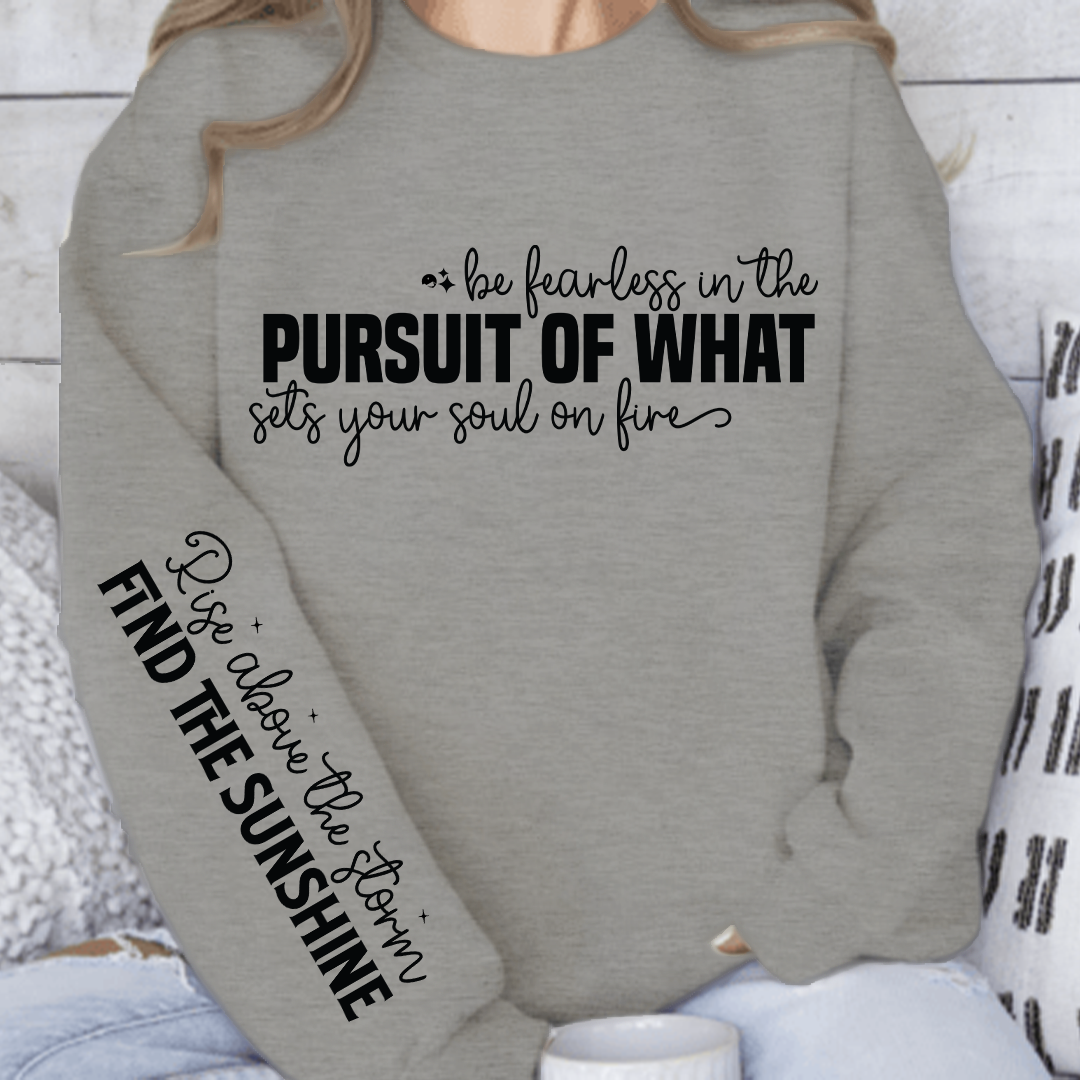 Sweatshirt Unisex Be fearless in the pursuit of what sets your soul on fire
