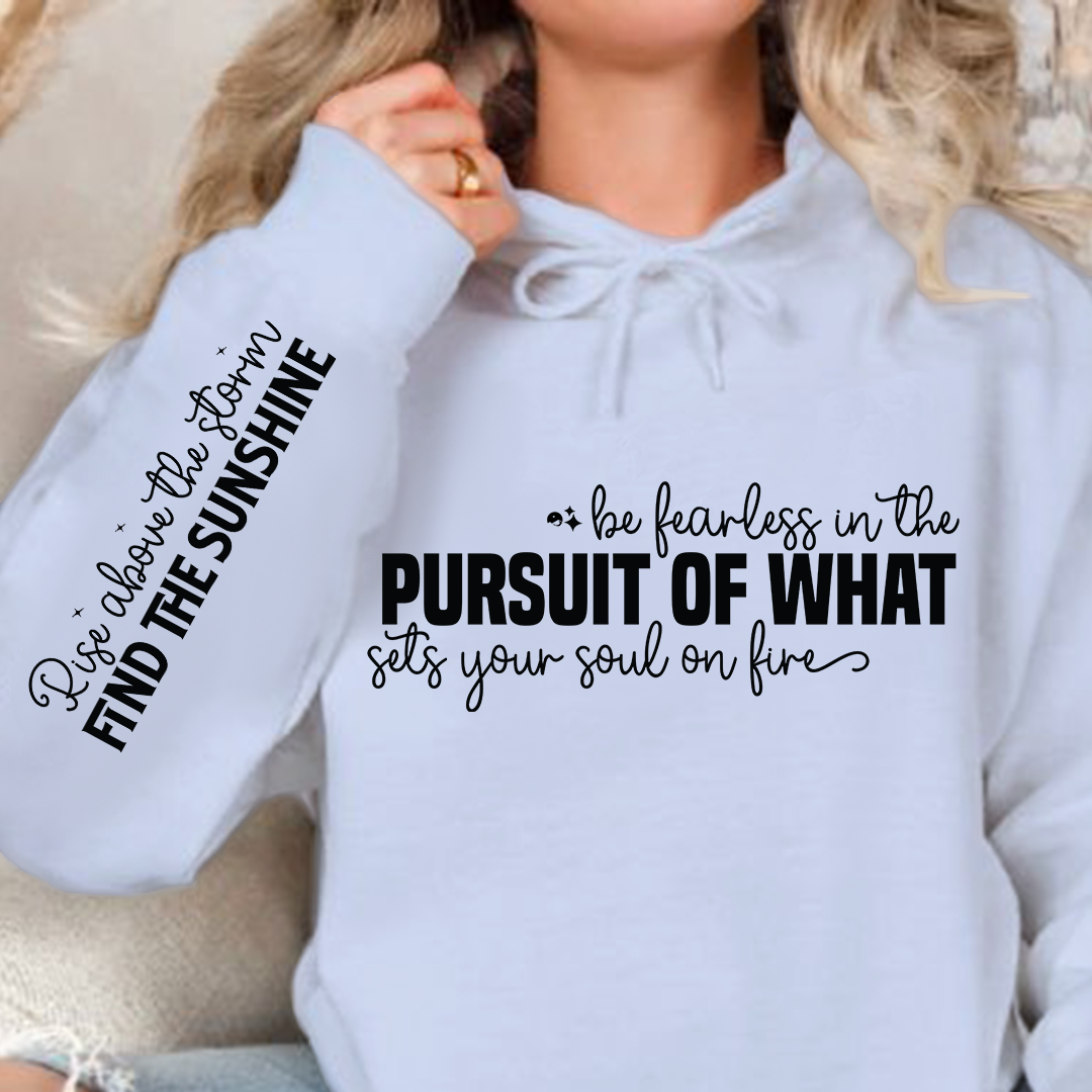 Hoodie Unisex Be fearless in the pursuit of what sets your soul on fire