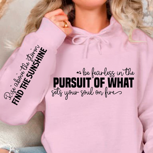 Hoodie Unisex Be fearless in the pursuit of what sets your soul on fire