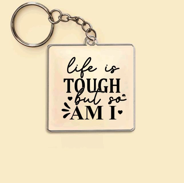 Keychain Life Is Tough But So Am I