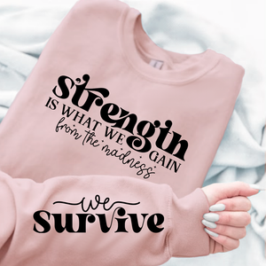 Sweatshirt Unisex Strength Is What We Gain From The Madness