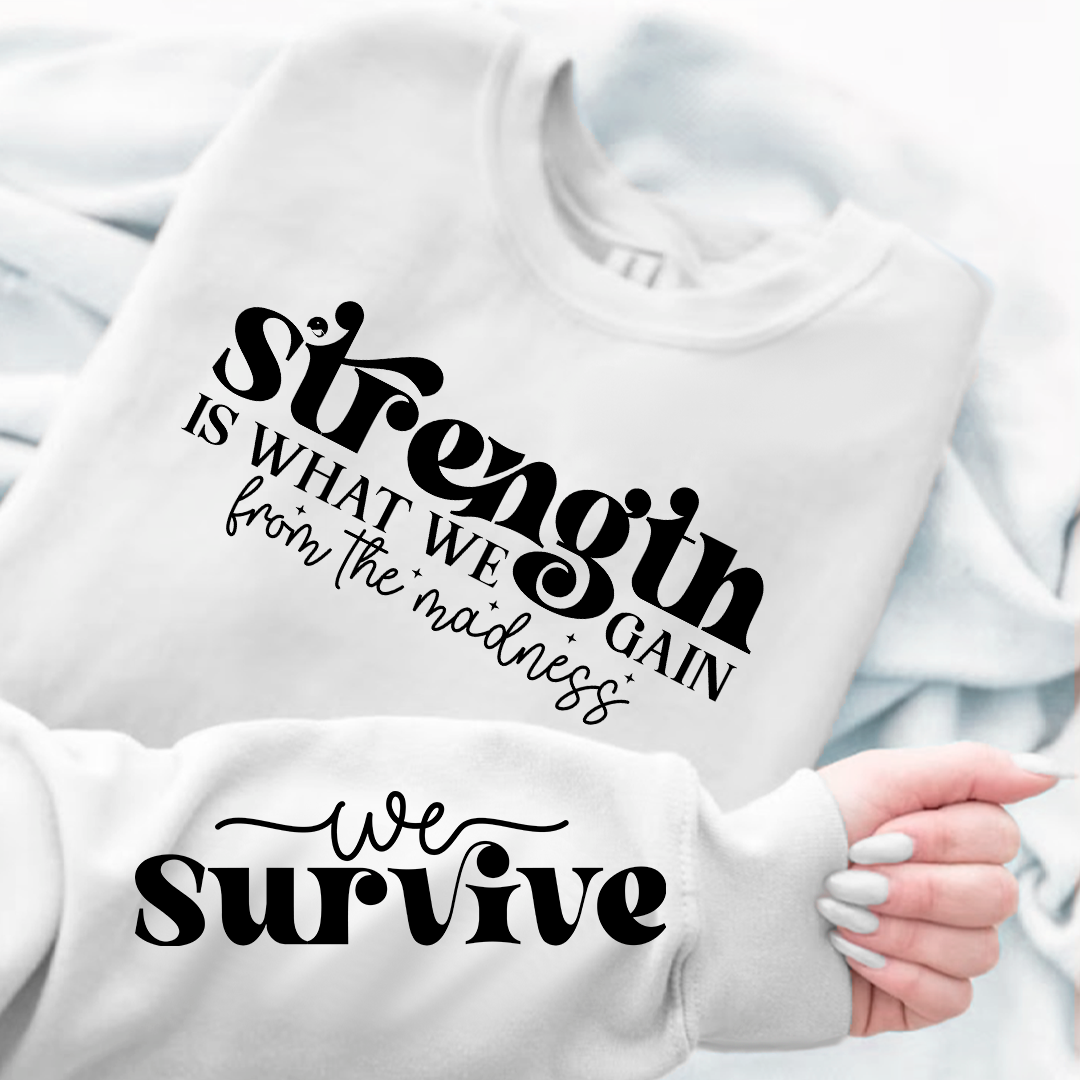 Sweatshirt Unisex Strength Is What We Gain From The Madness