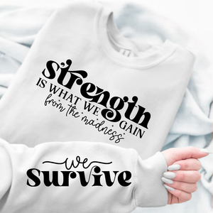 Sweatshirt Unisex Strength Is What We Gain From The Madness