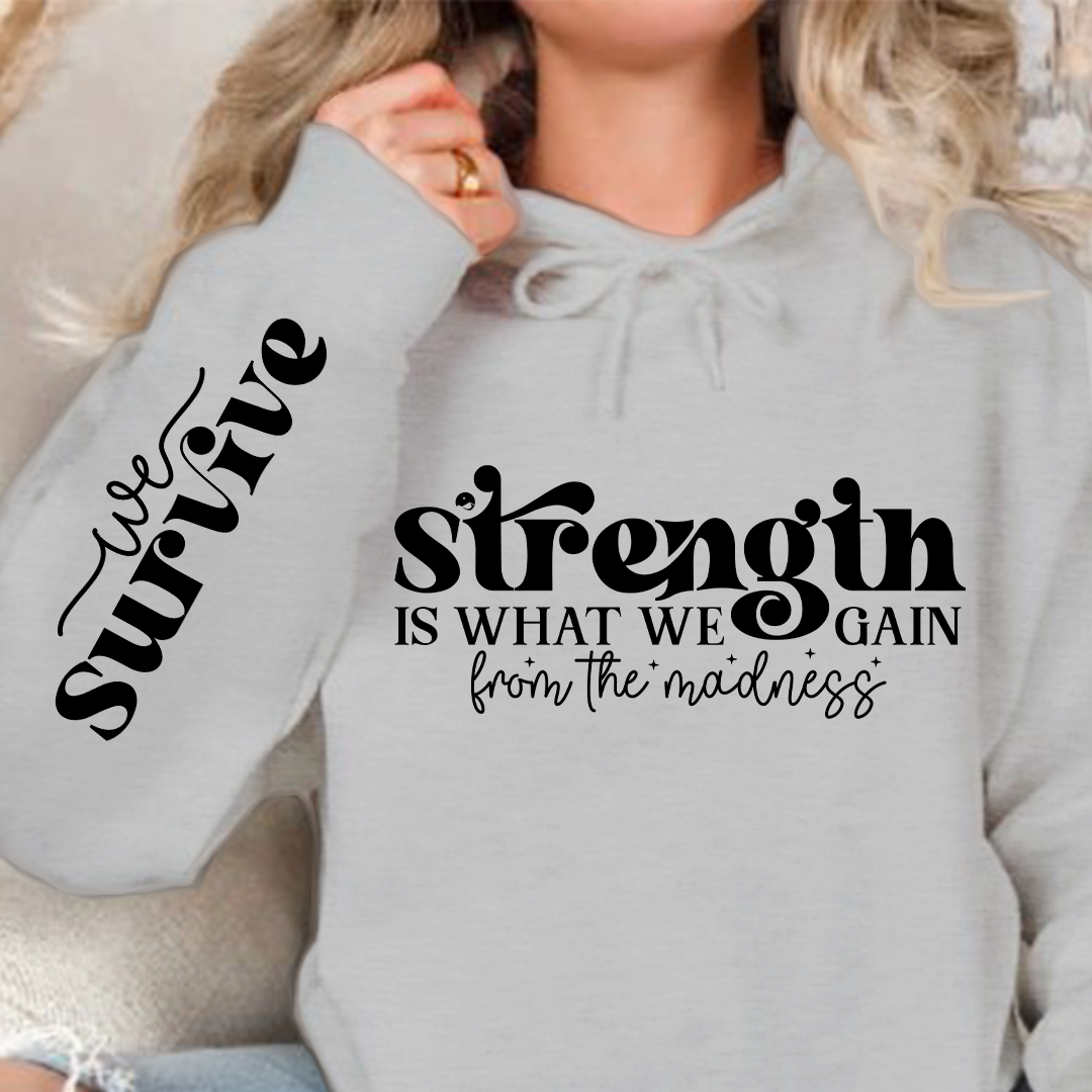 Hoodie Unisex Strength Is What We Gain From The Madness