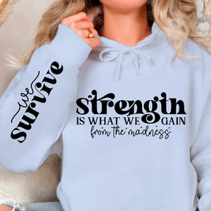 Hoodie Unisex Strength Is What We Gain From The Madness