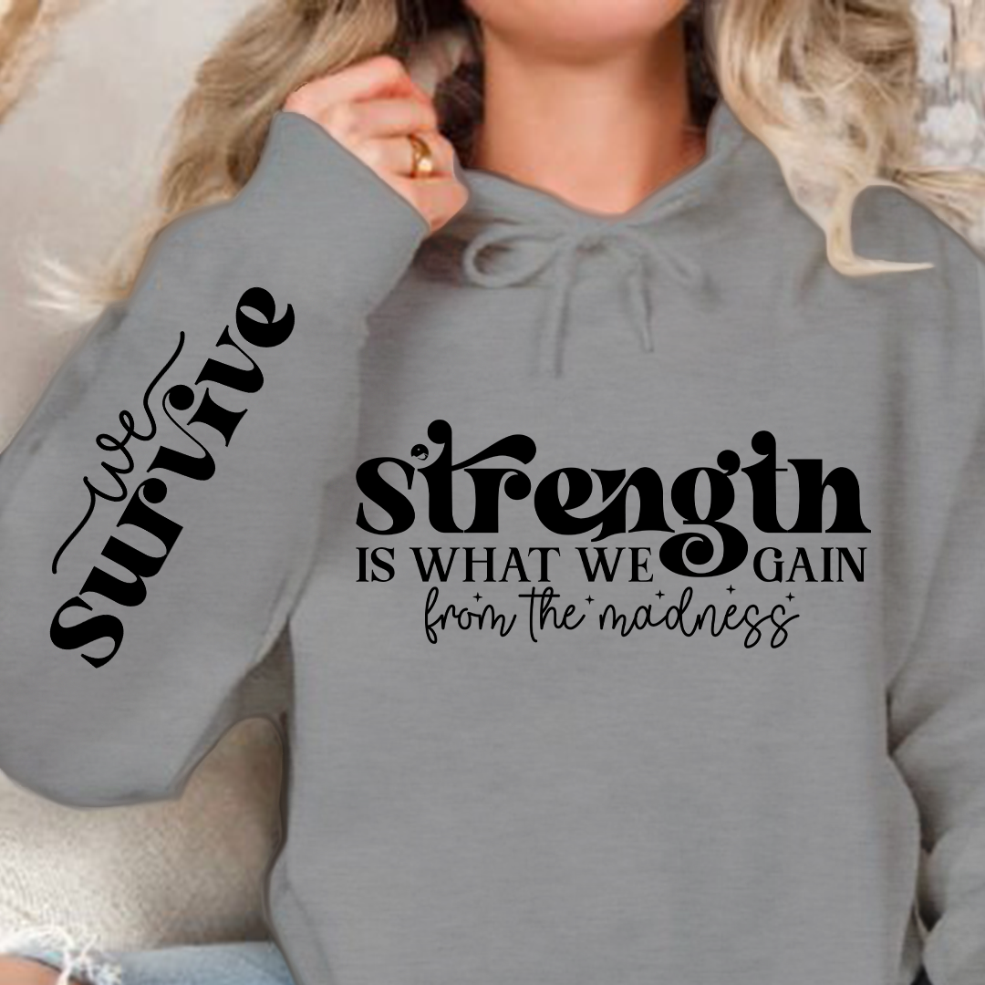 Hoodie Unisex Strength Is What We Gain From The Madness