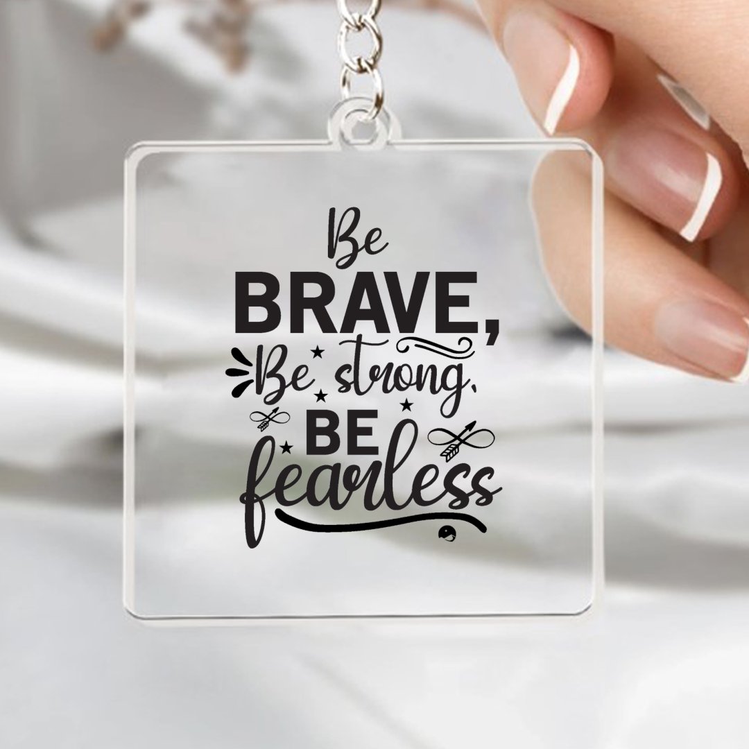 Keychain Be Brave Be Strong Be Fearless