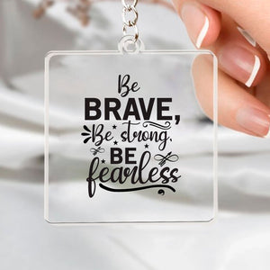 Keychain Be Brave Be Strong Be Fearless