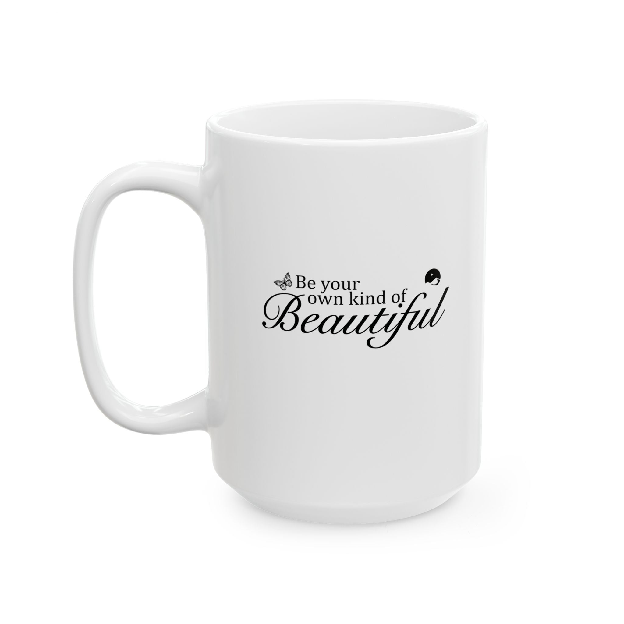 Be Your Own Kind Of Beautiful Ceramic Mug, (11oz, 15oz)