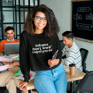 Cropped Sweatshirt Dreams Don't Work Unless You Do