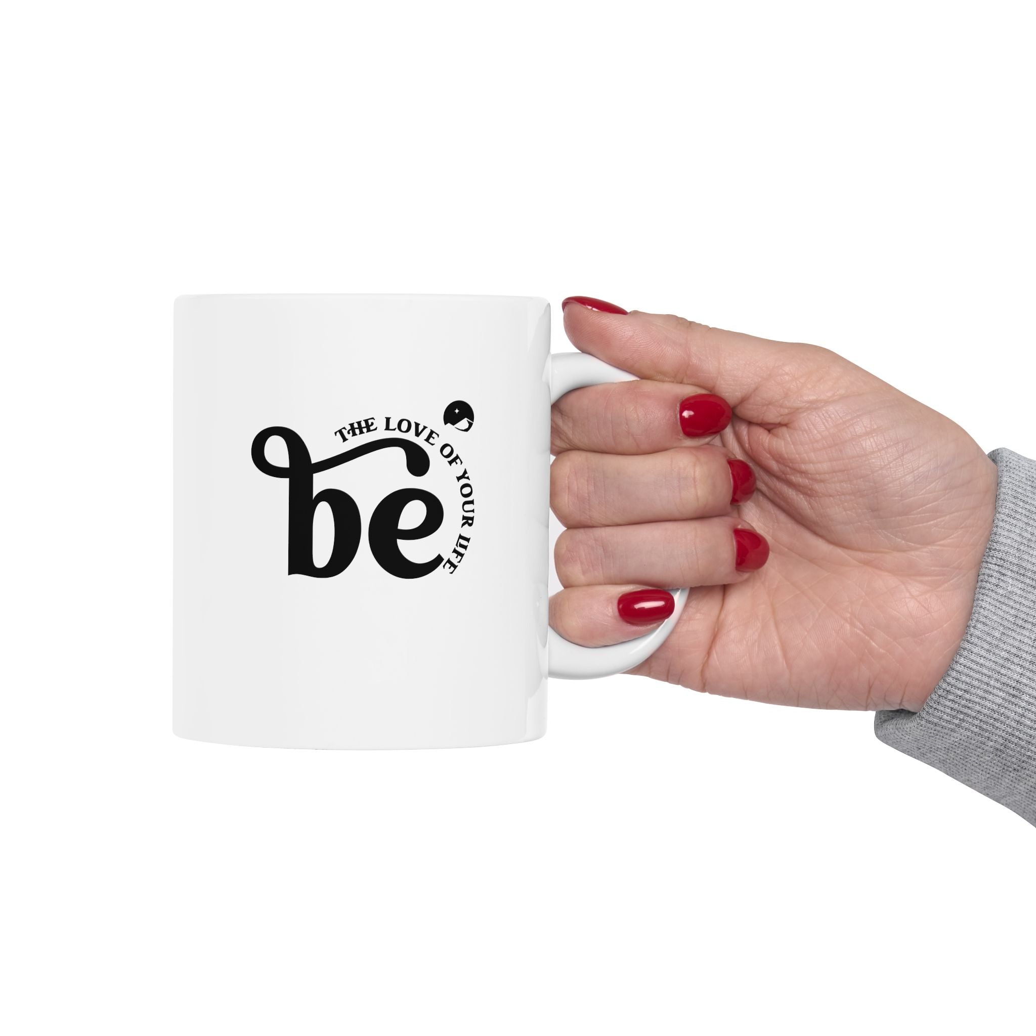 Be The Love Of Your Life Ceramic Mug, (11oz, 15oz)