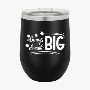 Wine Tumbler Always Dream Big