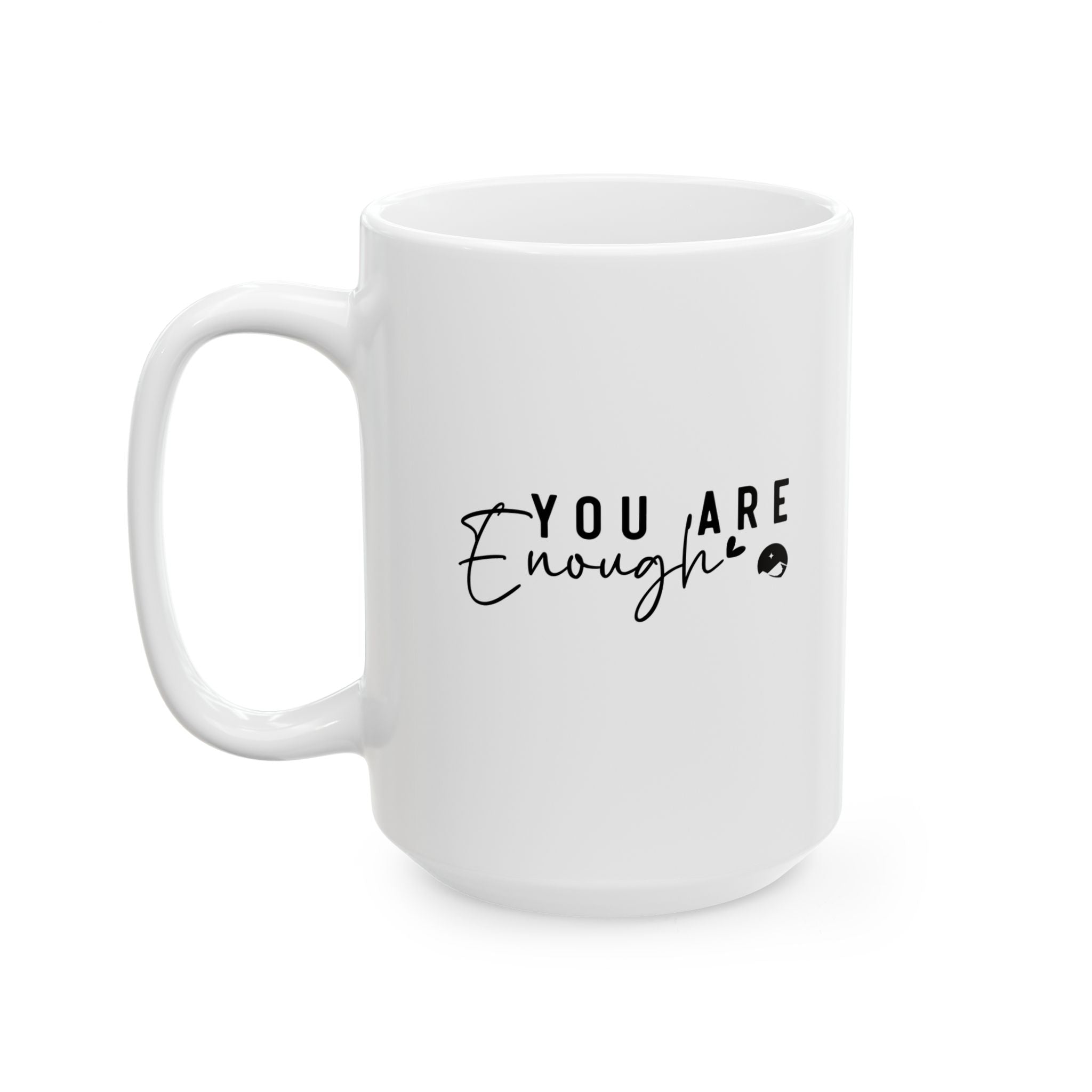 You Are Enough Ceramic Mug, (11oz, 15oz)