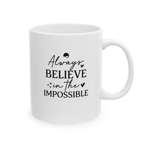 Always Believe In The Impossible Ceramic Mug, (11oz, 15oz)