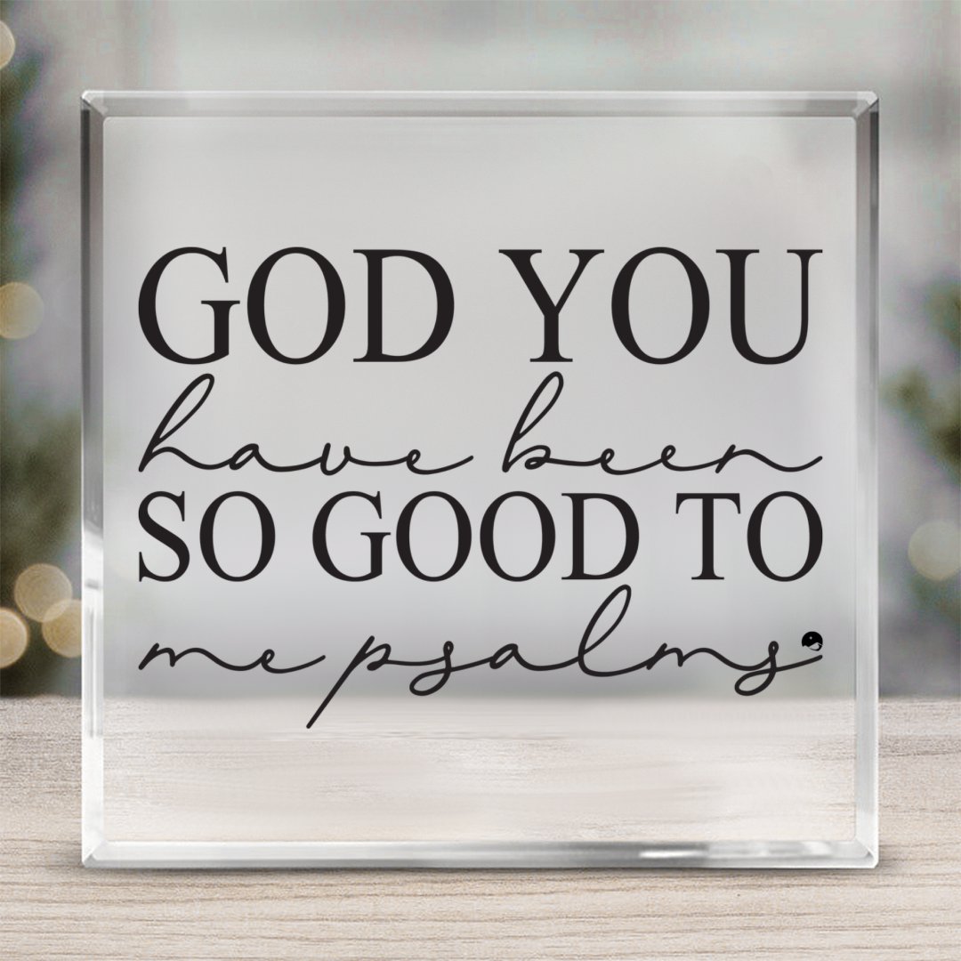 Square Acrylic glass God You Have Been So Good To Me Psalms