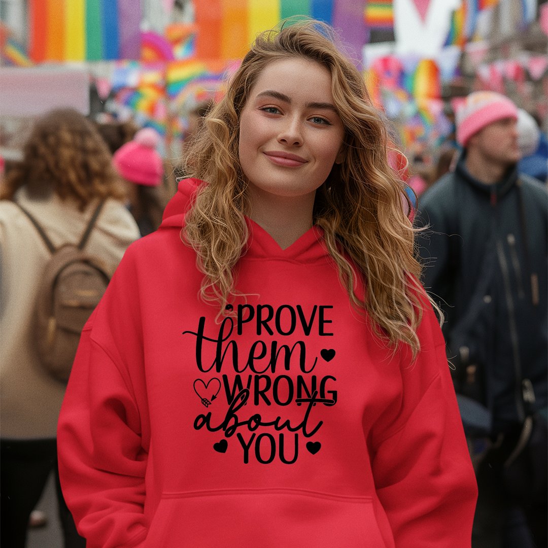 Hoodie Unisex Prove Them Wrong About You