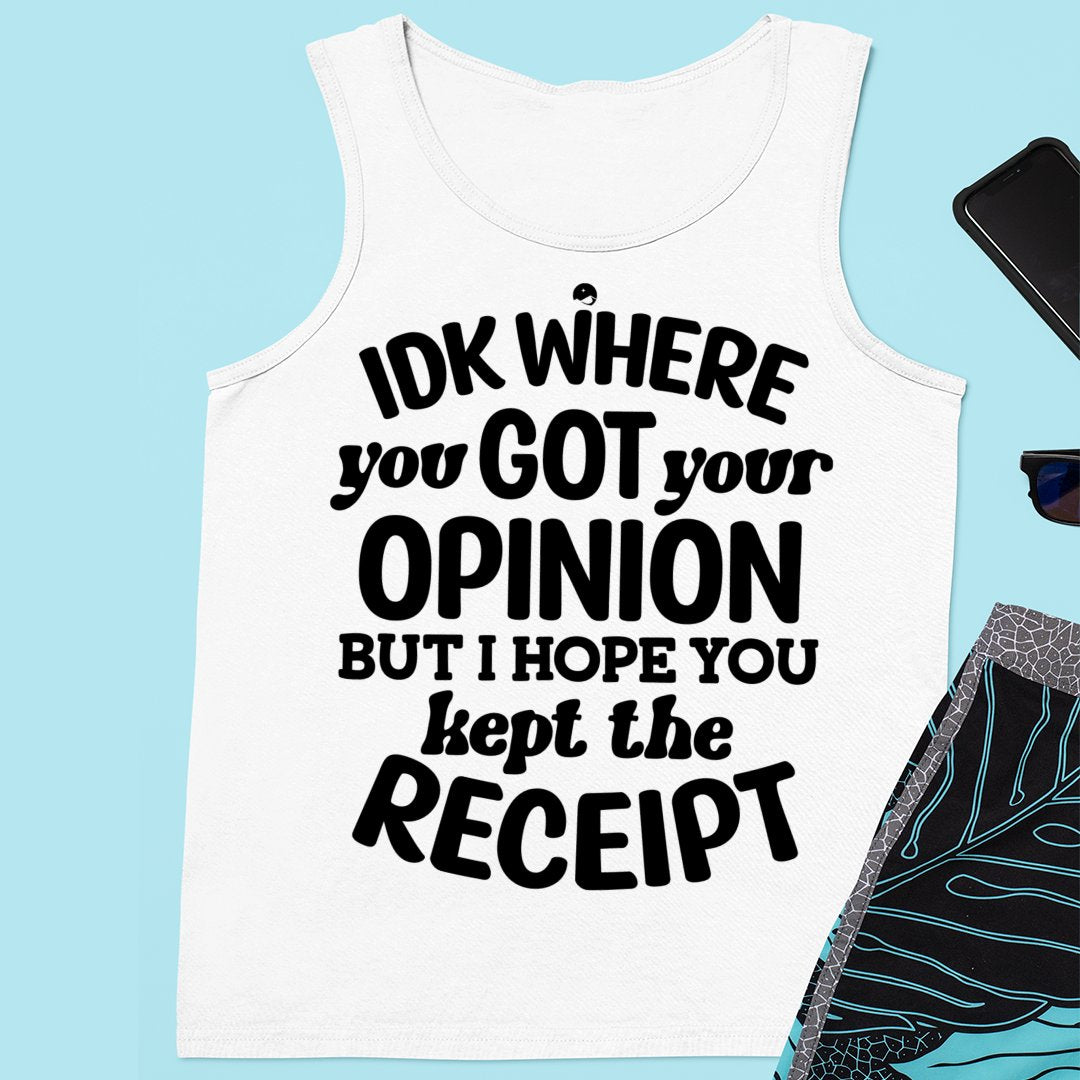 Unisex Jersey Tank IDK Where You Got Your Opinion But Hope You Kept The Receipt
