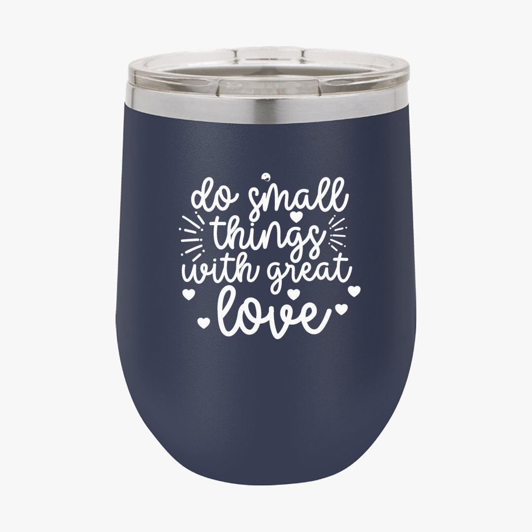 Wine Tumbler Do Small Things With Great Love