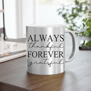 Mug Always Thankful Forever Grateful