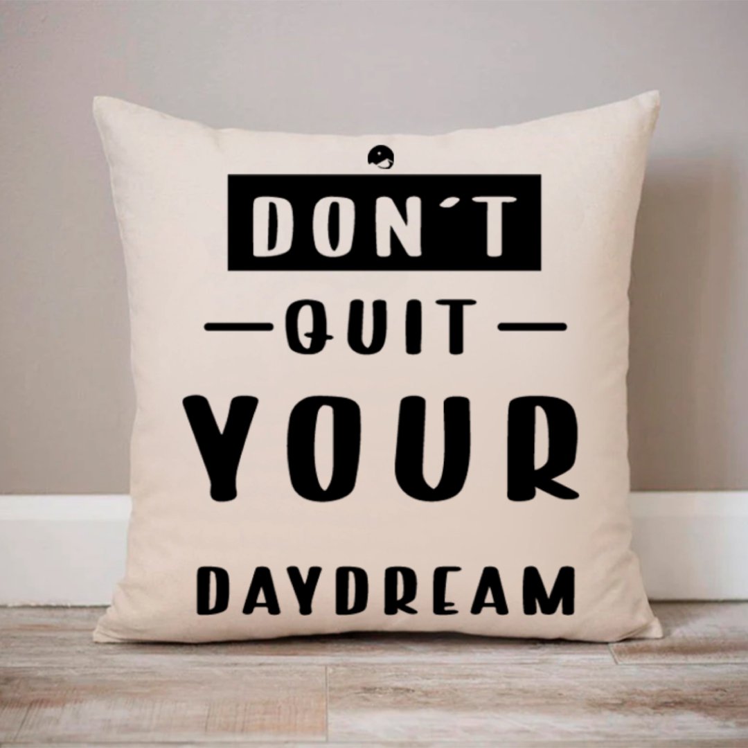 Pillow Case Don't Quit Your Daydream