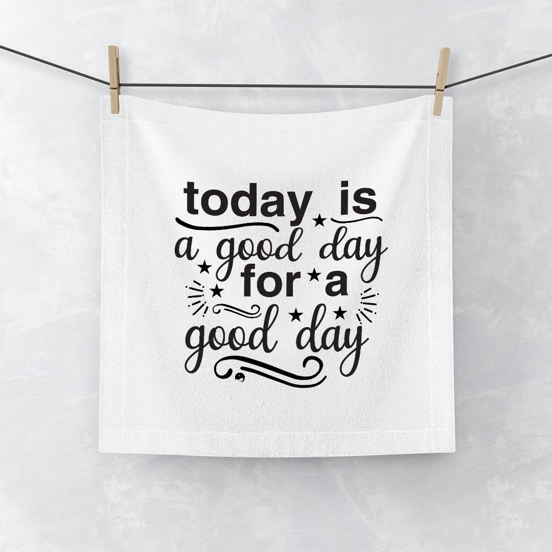 Face Towel Today Is A Good Day For A Good Day
