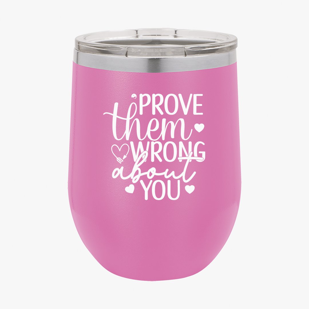 Wine Tumbler Prove Them Wrong About You