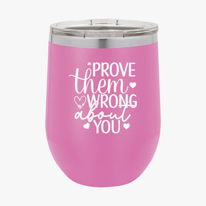 Wine Tumbler Prove Them Wrong About You