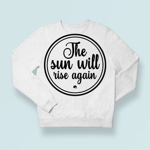 Sweatshirt Unisex The Sun Will Rise Again