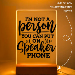 Glass Acrylic I Am Not A Person You Can Put On Speaker Phone