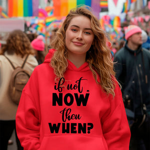 Hoodie Unisex If Not Now Then When