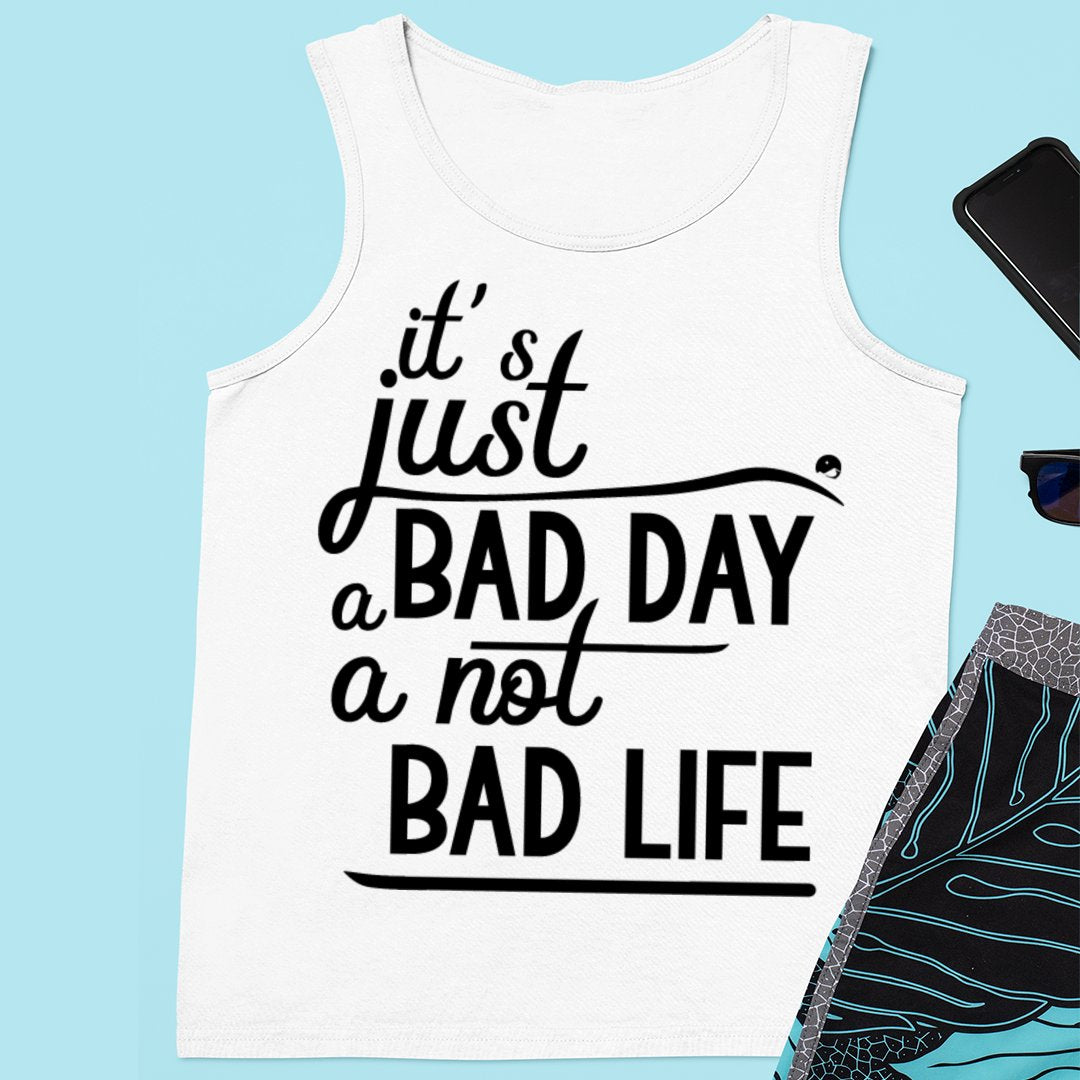 Unisex Jersey Tank It's Just A Bad Day Not A Bad Life