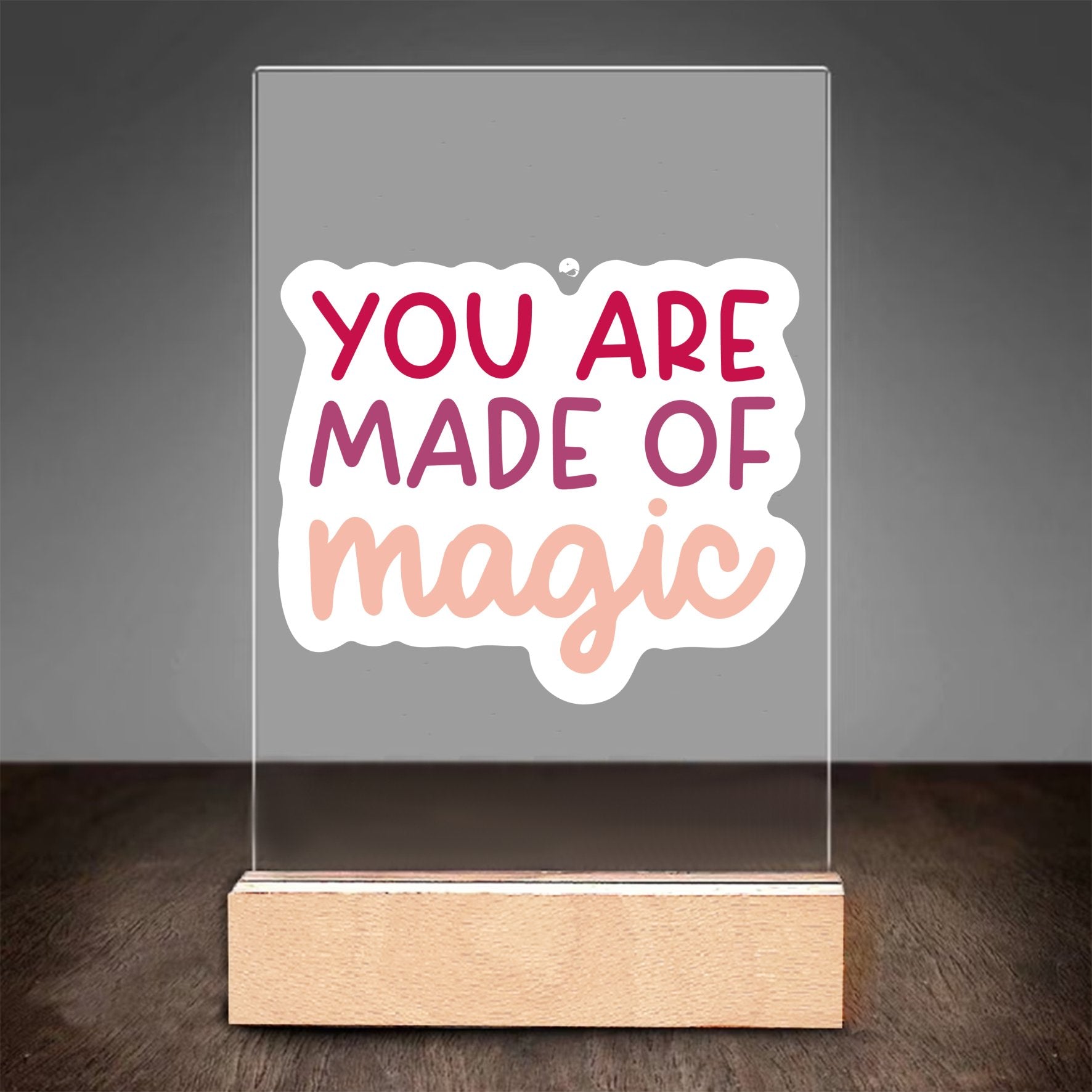 Glass Acrylic You Are Made Of Magic