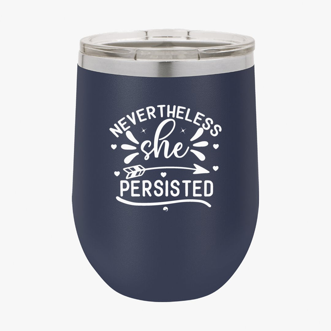 Wine Tumbler Never The Less She Persisted
