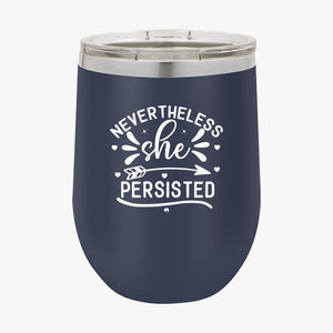 Wine Tumbler Never The Less She Persisted