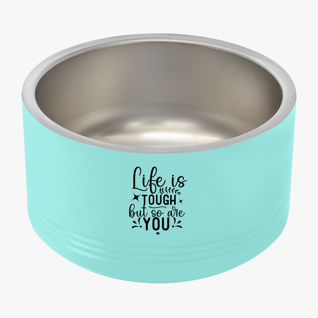 Pet Bowl Life Is Tough But So Are You